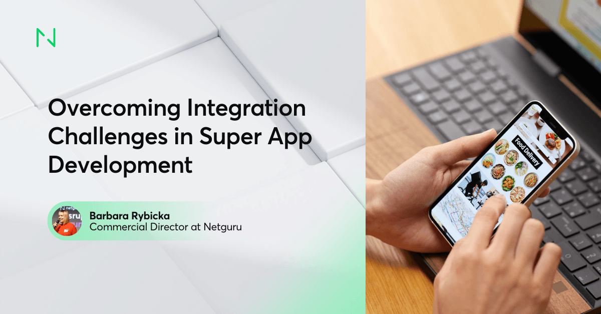Overcoming Integration Challenges in Super App Development - Netguru