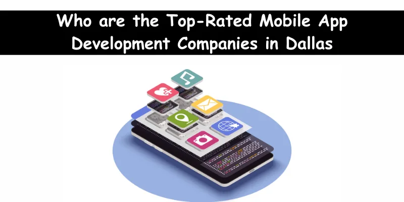 Who are the Top-Rated Mobile App Development Companies in Dallas? - OCNJ Daily