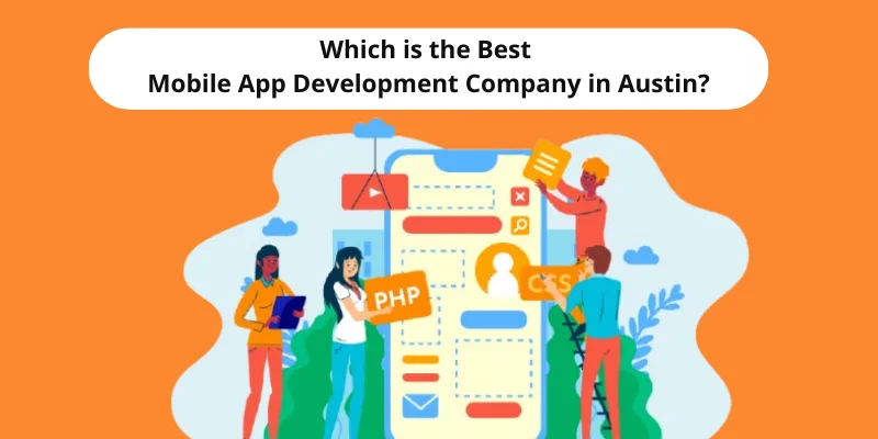 Which is the Best Mobile App Development Company in Austin? - North Penn Now